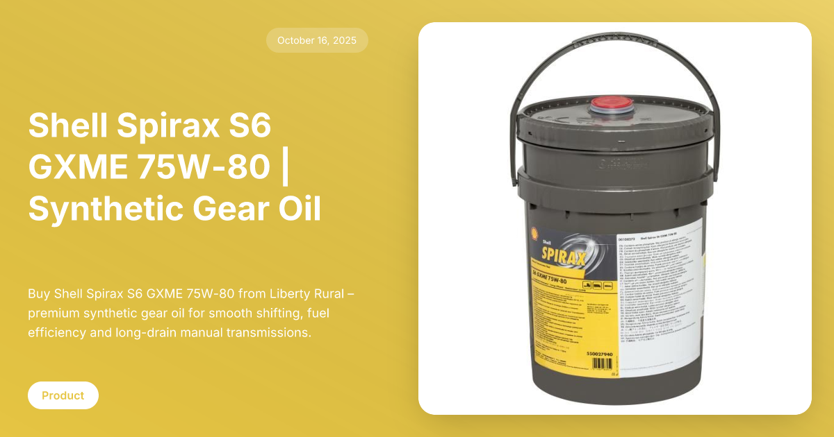 Shell Spirax S6 GXME 75W-80 | Synthetic Gear Oil | Liberty Rural ...